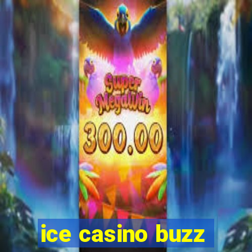 ice casino buzz